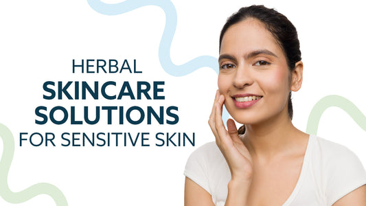 Herbal Skincare Solutions for Sensitive Skin